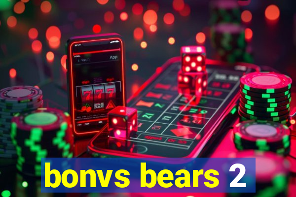 bonvs bears 2